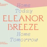 ELEANOR BREEZE - HOME TODAY, HOME TOMORROW