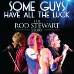 Some Guys Have All The Luck - The Rod Stewart Story