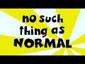 No Such Thing As Normal