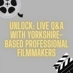 UNLOCK: Live Q&A with Yorkshire-Based Professional Filmmakers