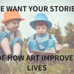 How Does Art Improve Lives? Have you got a story to share?