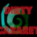 Dirty Cabaret / Burlesque & blood, mischief & madness, darkness & delight!